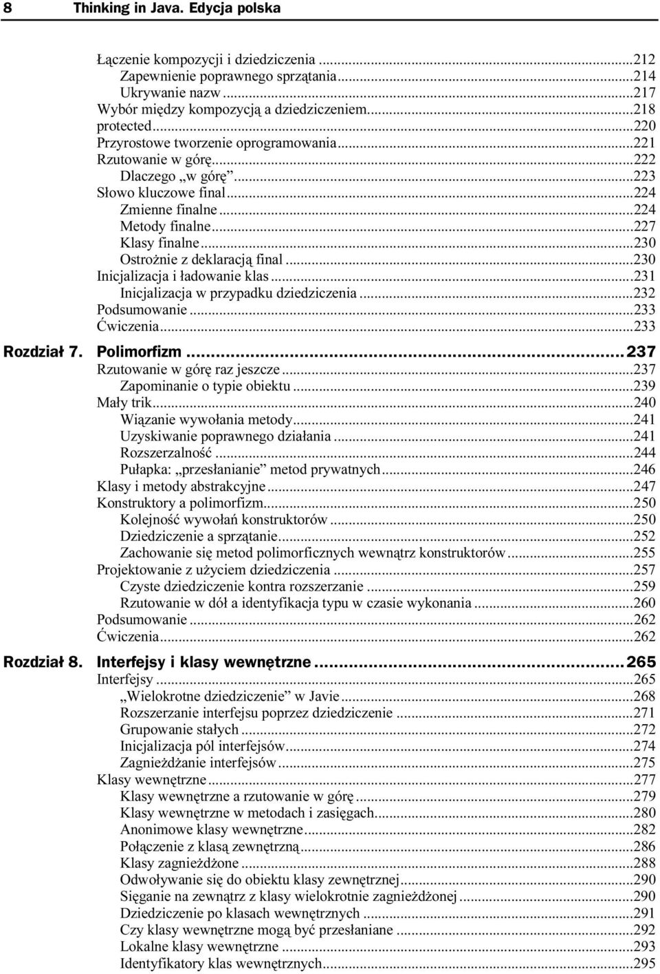 ........224 Metody finalne..........227 Klasy finalne.........230 Ostrożnie z deklaracją final......230 Inicjalizacja i ładowanie klas......231 Inicjalizacja w przypadku dziedziczenia.