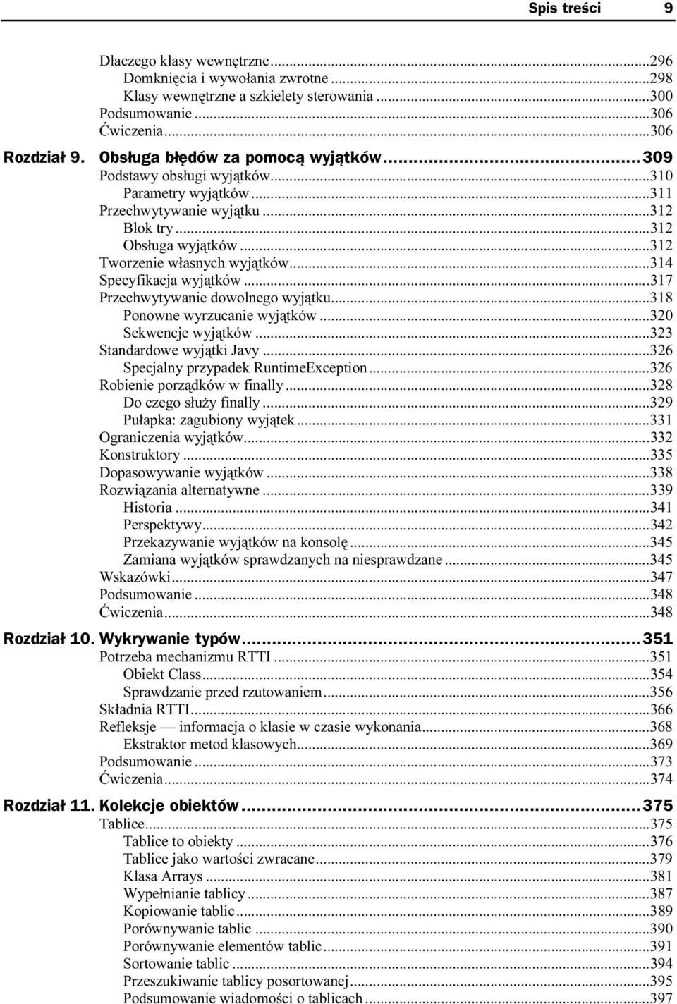 ........312 Tworzenie własnych wyjątków......314 Specyfikacja wyjątków..........317 Przechwytywanie dowolnego wyjątku......318 Ponowne wyrzucanie wyjątków......320 Sekwencje wyjątków.