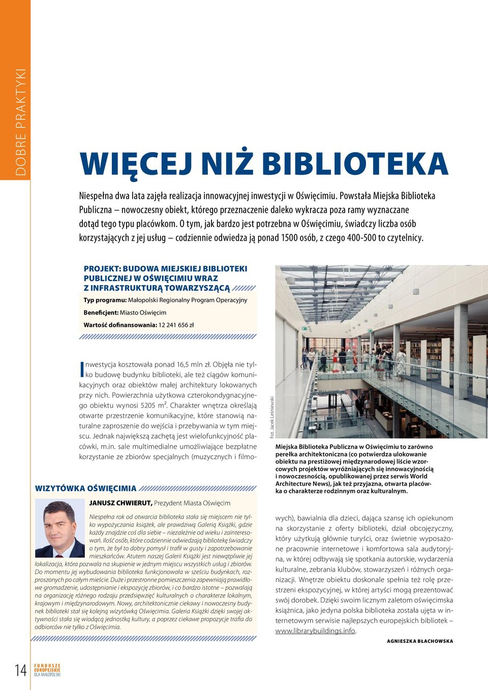 O tym, jak bardzo jest potrzebna w Oświęcimiu, świadczy liczba osób korzystających z jej usług codziennie odwiedza ją ponad 1500 osób, z czego 400-500 to czytelnicy.