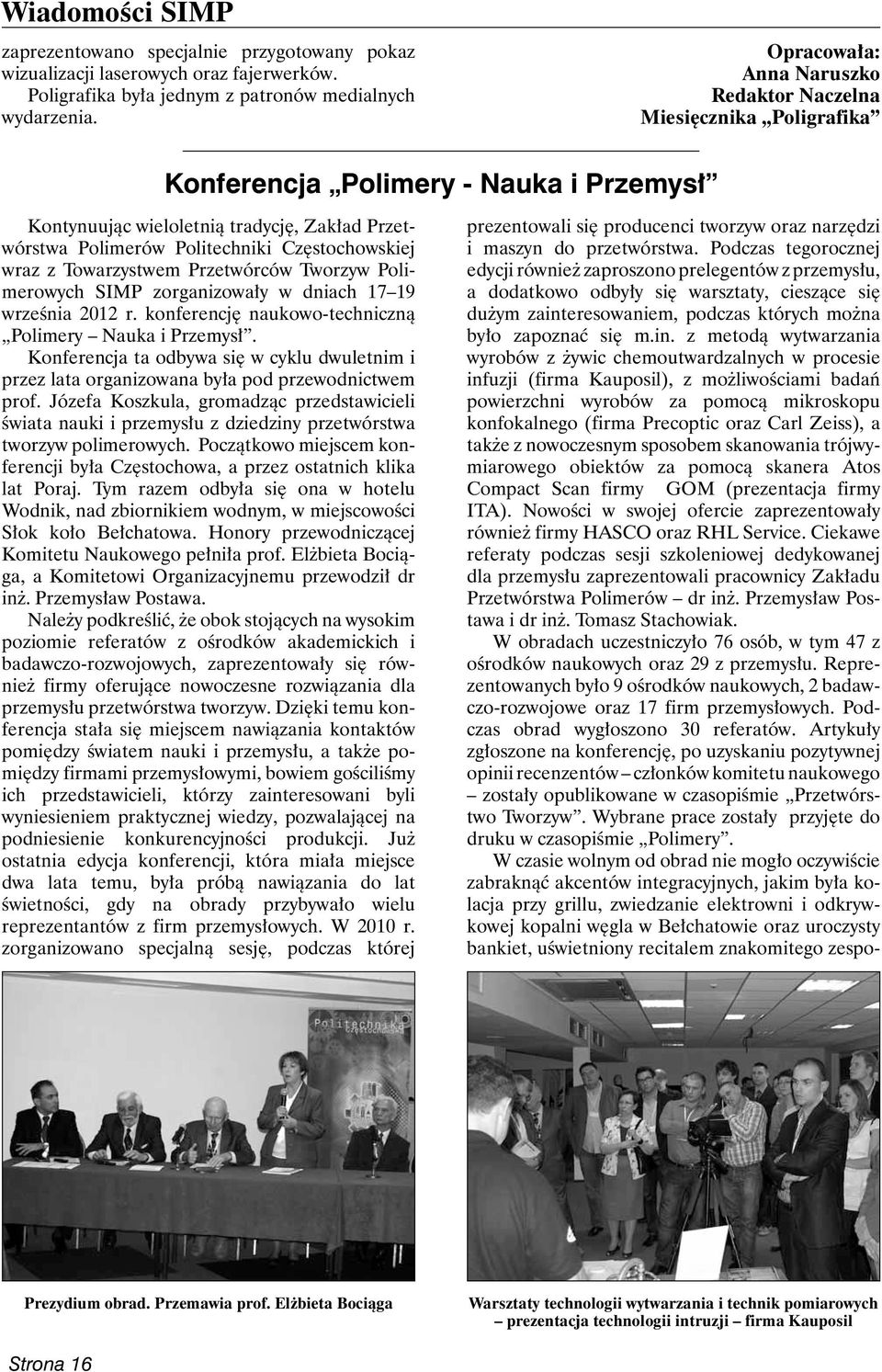 Częstochowskiej wraz z Towarzystwem Przetwórców Tworzyw Polime rowych SIMP zorganizowały w dniach 17 19 września 2012 r. konferencję naukowo-techniczną Polimery Nauka i Przemysł.