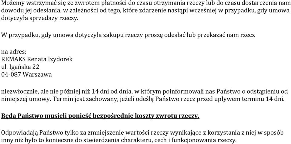 Igańska 22 04-087 Warszawa niezwłocznie, ale nie później niż 14 dni od dnia, w którym poinformowali nas Państwo o odstąpieniu od niniejszej umowy.