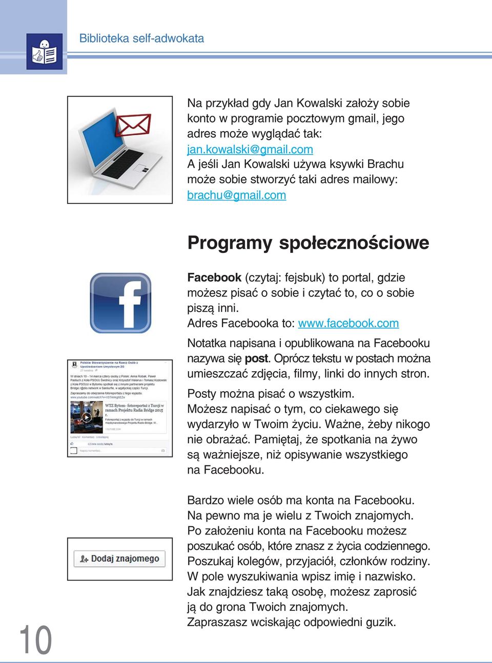 com Programy społecznościowe Facebook (czytaj: fejsbuk) to portal, gdzie możesz pisać o sobie i czytać to, co o sobie piszą inni. Adres Facebooka to: www.facebook.