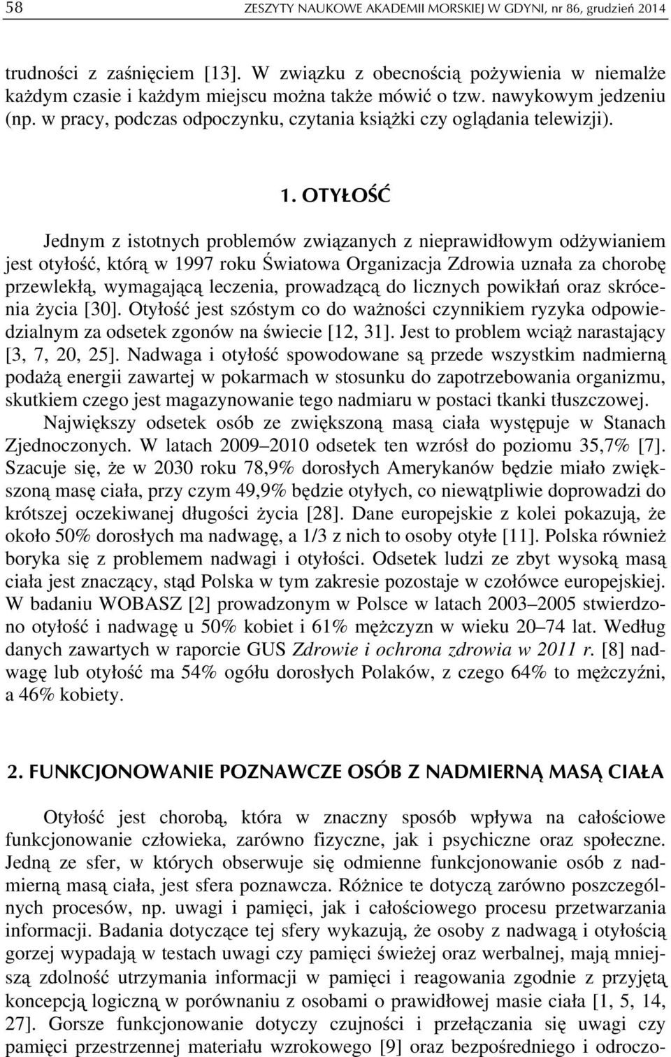 OTYŁOŚĆ Jednym z istotnych problemów związanych z nieprawidłowym odżywianiem jest otyłość, którą w 1997 roku Światowa Organizacja Zdrowia uznała za chorobę przewlekłą, wymagającą leczenia, prowadzącą