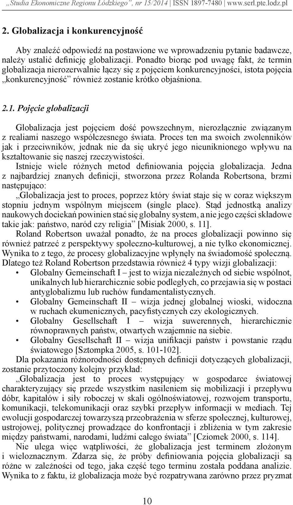 Pojęcie globalizacji Globalizacja jest pojęciem dość powszechnym, nierozłącznie związanym z realiami naszego współczesnego świata.