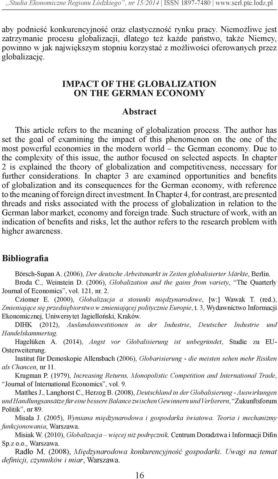 IMPACT OF THE GLOBALIZATION ON THE GERMAN ECONOMY Abstract This article refers to the meaning of globalization process.