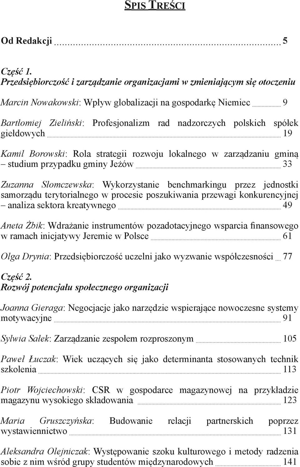 spółek giełdowych 19 Kamil Borowski: Rola strategii rozwoju lokalnego w zarządzaniu gminą studium przypadku gminy Jeżów 33 Zuzanna Słomczewska: Wykorzystanie benchmarkingu przez jednostki samorządu