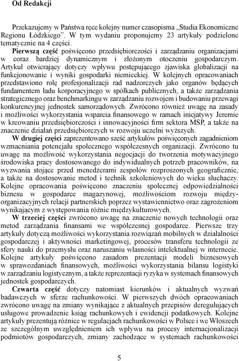 Artykuł otwierający dotyczy wpływu postępującego zjawiska globalizacji na funkcjonowanie i wyniki gospodarki niemieckiej.