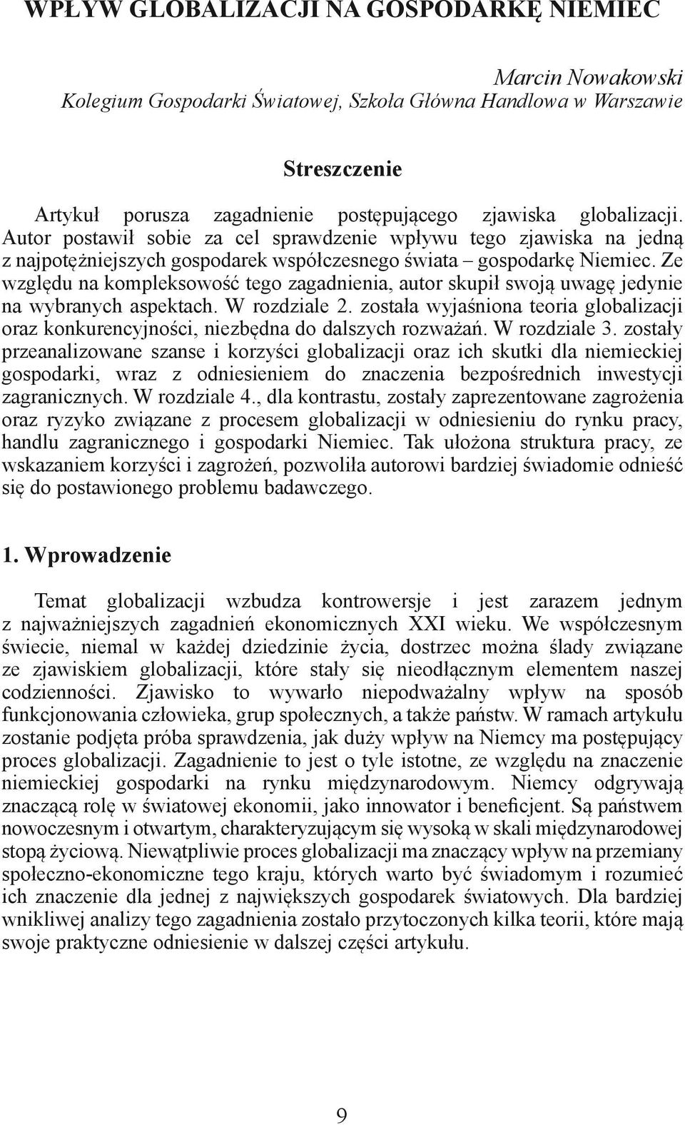 Ze względu na kompleksowość tego zagadnienia, autor skupił swoją uwagę jedynie na wybranych aspektach. W rozdziale 2.