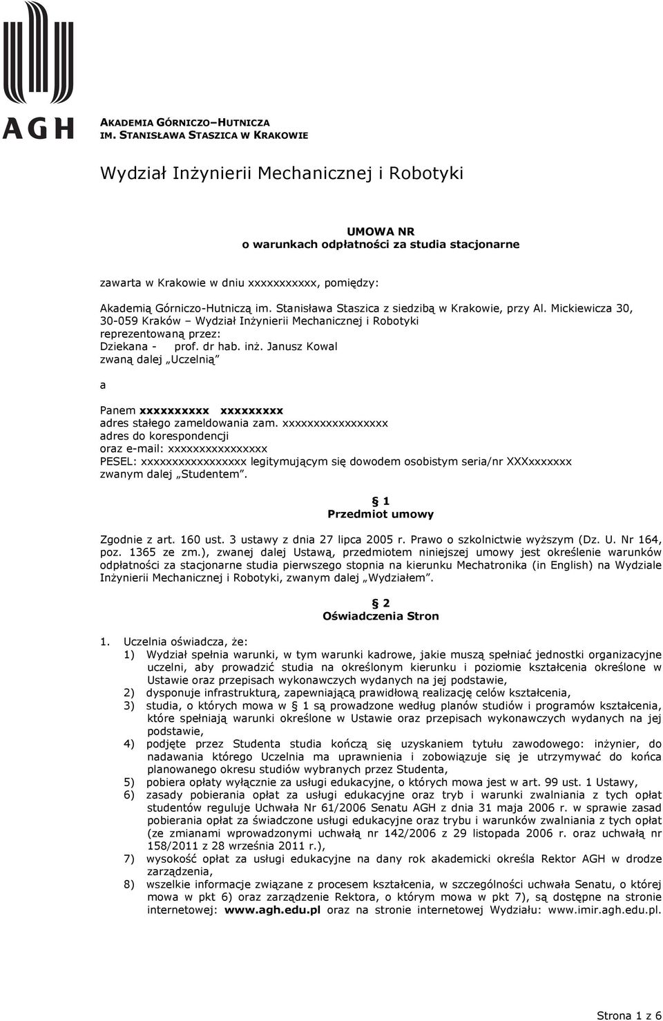 Górniczo-Hutniczą im. Stanisława Staszica z siedzibą w Krakowie, przy Al. Mickiewicza 30, 30-059 Kraków Wydział Inżynierii Mechanicznej i Robotyki reprezentowaną przez: Dziekana - prof. dr hab. inż.