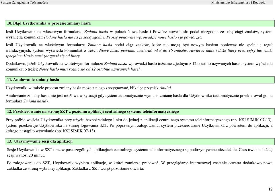 Jeśli Użytkownik na właściwym formularzu Zmiana hasła podał ciąg znaków, które nie mogą być nowym hasłem ponieważ nie spełniają reguł walidacyjnych, system wyświetla komunikat o treści: Nowe hasło