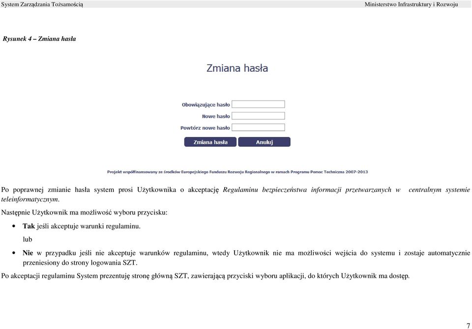 lub Nie w przypadku jeśli nie akceptuje warunków regulaminu, wtedy Użytkownik nie ma możliwości wejścia do systemu i zostaje automatycznie