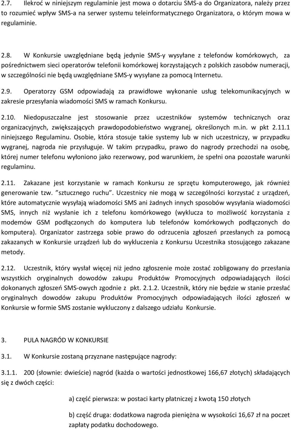 nie będą uwzględniane SMS-y wysyłane za pomocą Internetu. 2.9. Operatorzy GSM odpowiadają za prawidłowe wykonanie usług telekomunikacyjnych w zakresie przesyłania wiadomości SMS w ramach Konkursu. 2.10.