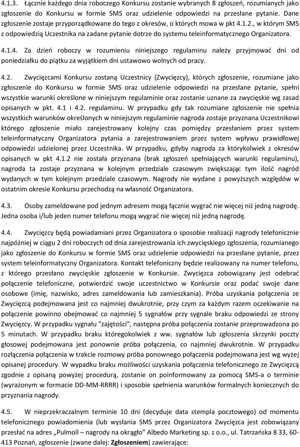 1.2., w którym SMS z odpowiedzią Uczestnika na zadane pytanie dotrze do systemu teleinformatycznego Organizatora. 4.