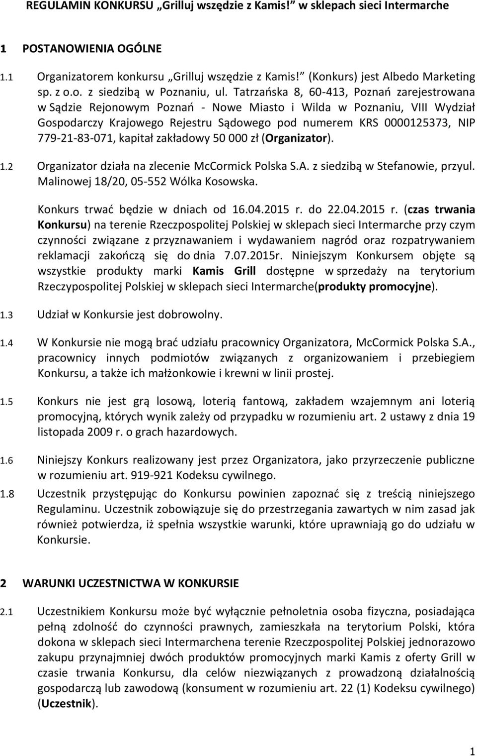 779-21-83-071, kapitał zakładowy 50 000 zł (Organizator). 1.2 Organizator działa na zlecenie McCormick Polska S.A. z siedzibą w Stefanowie, przyul. Malinowej 18/20, 05-552 Wólka Kosowska.