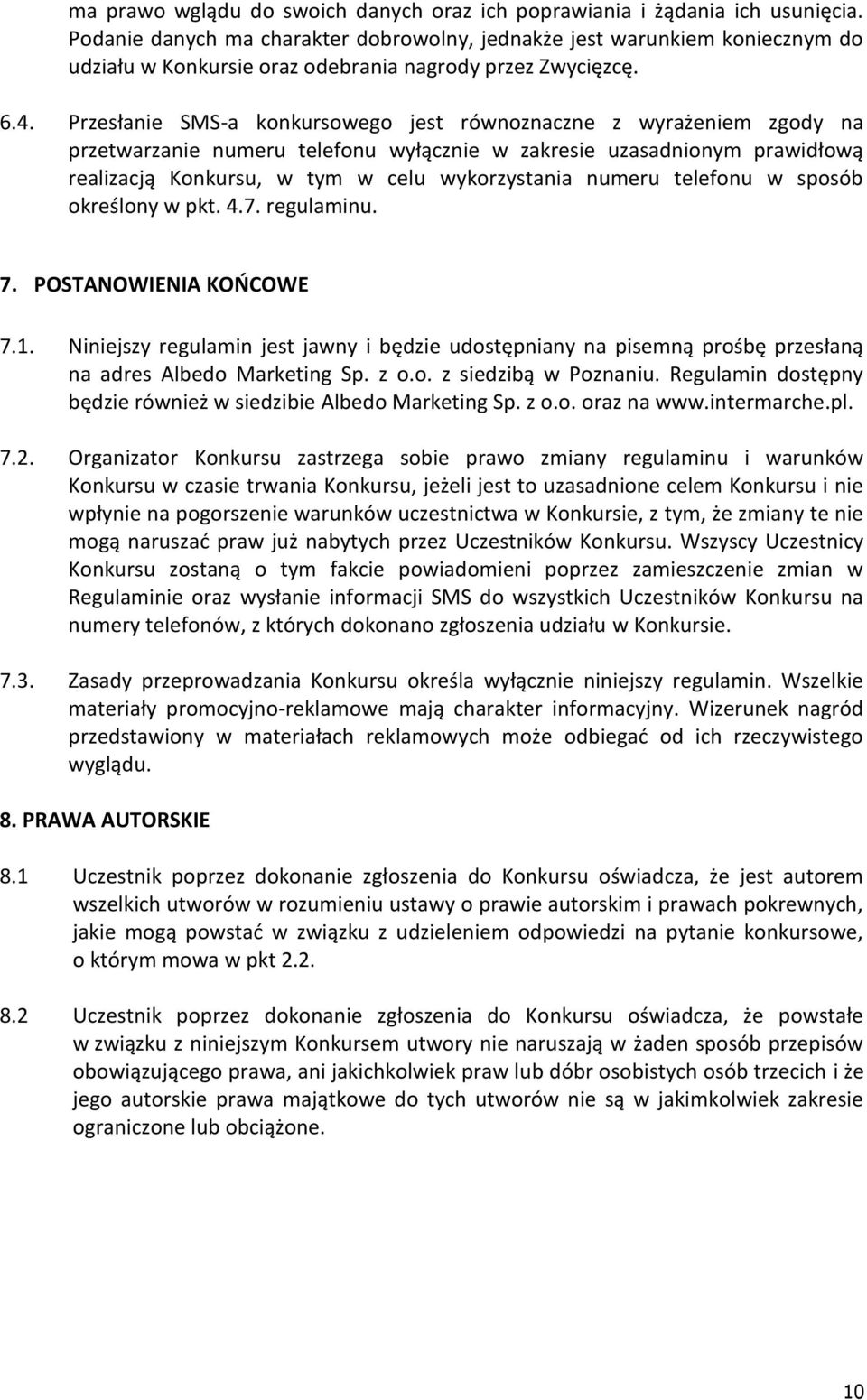 Przesłanie SMS-a konkursowego jest równoznaczne z wyrażeniem zgody na przetwarzanie numeru telefonu wyłącznie w zakresie uzasadnionym prawidłową realizacją Konkursu, w tym w celu wykorzystania numeru