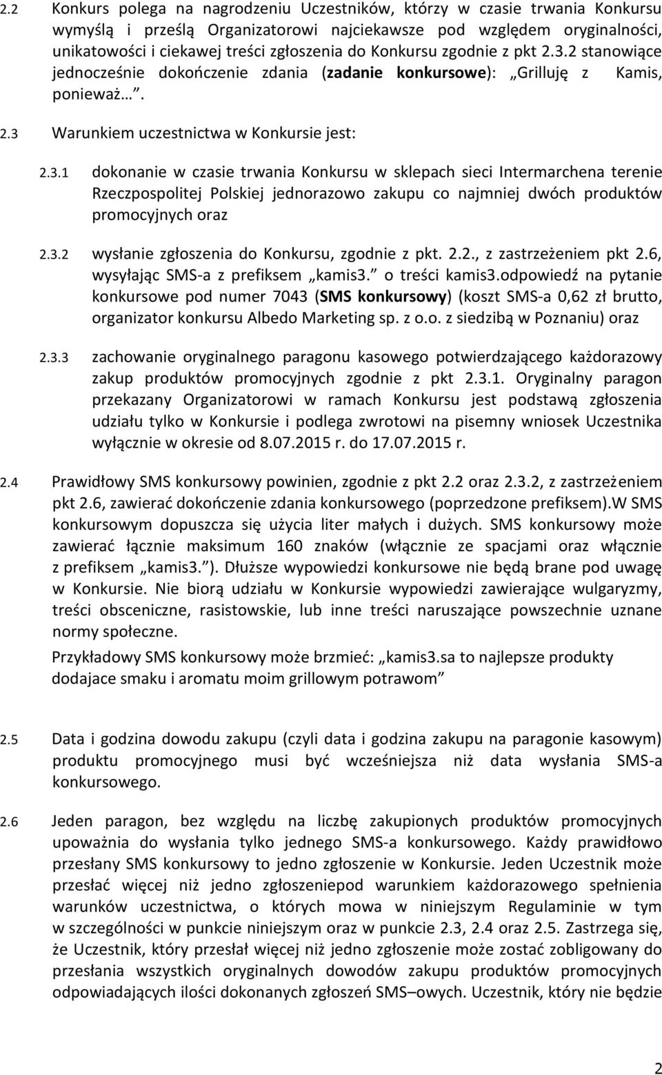 3.2 wysłanie zgłoszenia do Konkursu, zgodnie z pkt. 2.2., z zastrzeżeniem pkt 2.6, wysyłając SMS-a z prefiksem kamis3. o treści kamis3.