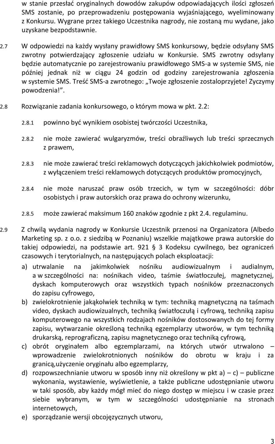 7 W odpowiedzi na każdy wysłany prawidłowy SMS konkursowy, będzie odsyłany SMS zwrotny potwierdzający zgłoszenie udziału w Konkursie.