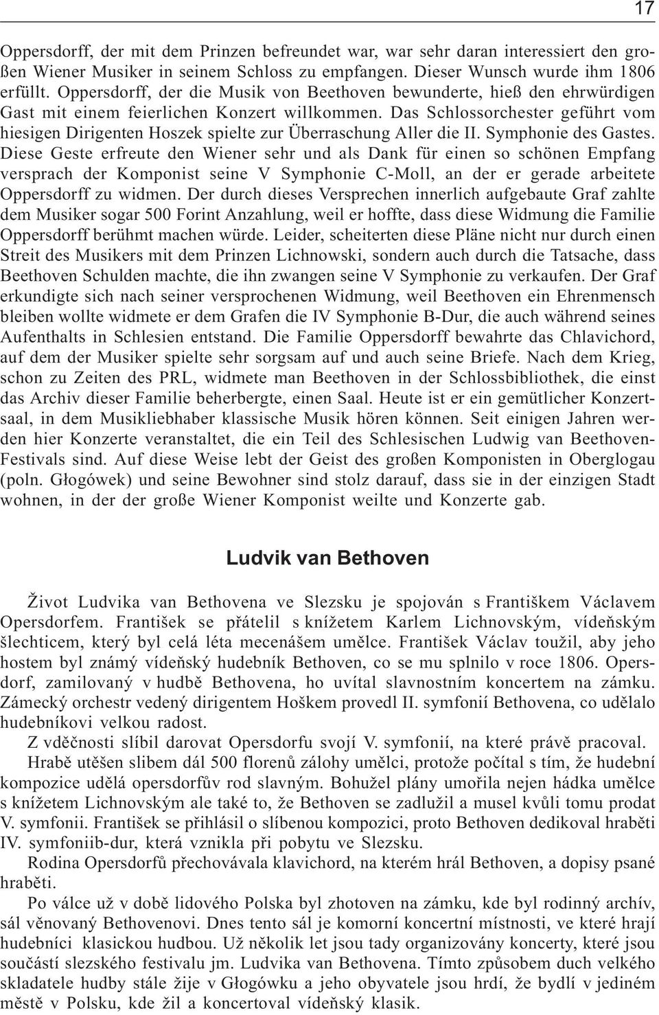 Das Schlossorchester geführt vom hiesigen Dirigenten Hoszek spielte zur Überraschung Aller die II. Symphonie des Gastes.