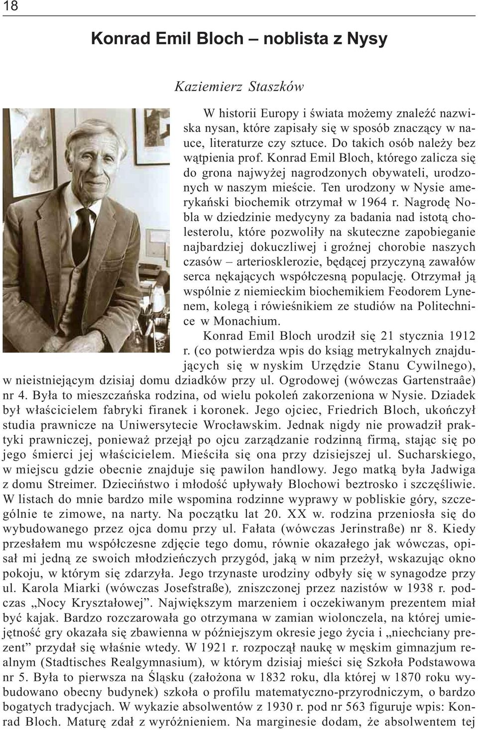 Ten urodzony w Nysie amerykañski biochemik otrzyma³ w 1964 r.