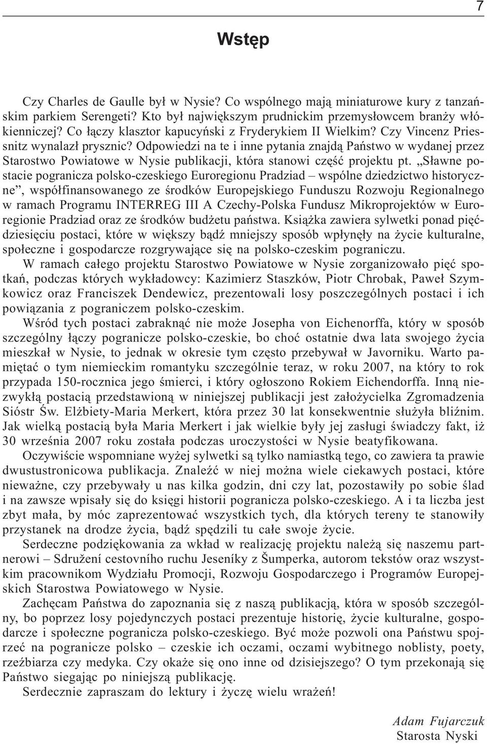 Odpowiedzi na te i inne pytania znajd¹ Pañstwo w wydanej przez Starostwo Powiatowe w Nysie publikacji, która stanowi czêœæ projektu pt.