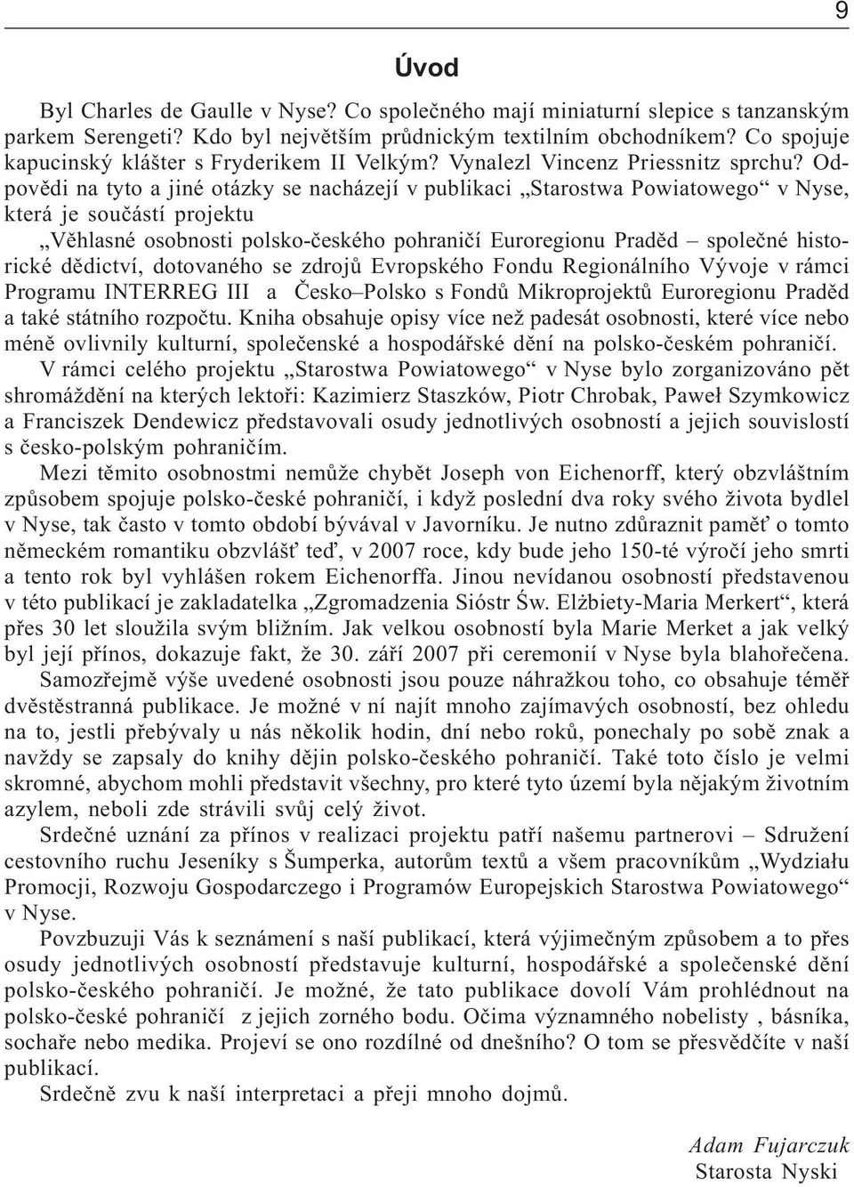 Odpovìdi na tyto a jiné otázky se nacházejí v publikaci Starostwa Powiatowego v Nyse, která je souèástí projektu Vìhlasné osobnosti polsko-èeského pohranièí Euroregionu Pradìd spoleèné historické