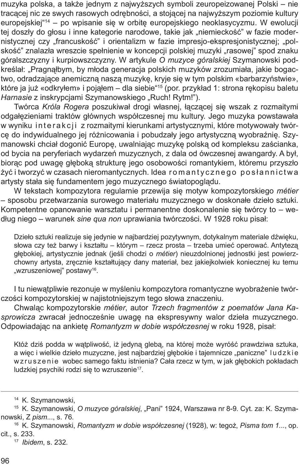 W ewolucji tej doszły do głosu i inne kategorie narodowe, takie jak niemieckość w fazie modernistycznej czy francuskość i orientalizm w fazie impresjo-ekspresjonistycznej; polskość znalazła wreszcie