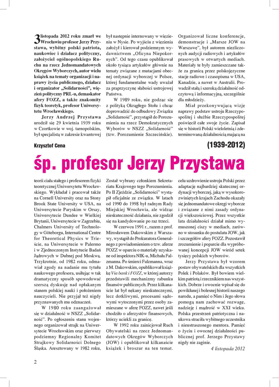 teoretyk, profesor Uniwersytetu Wrocławskiego. Jerzy Andrzej Przystawa urodził się 29 kwietnia 1939 roku w Czortkowie w woj.