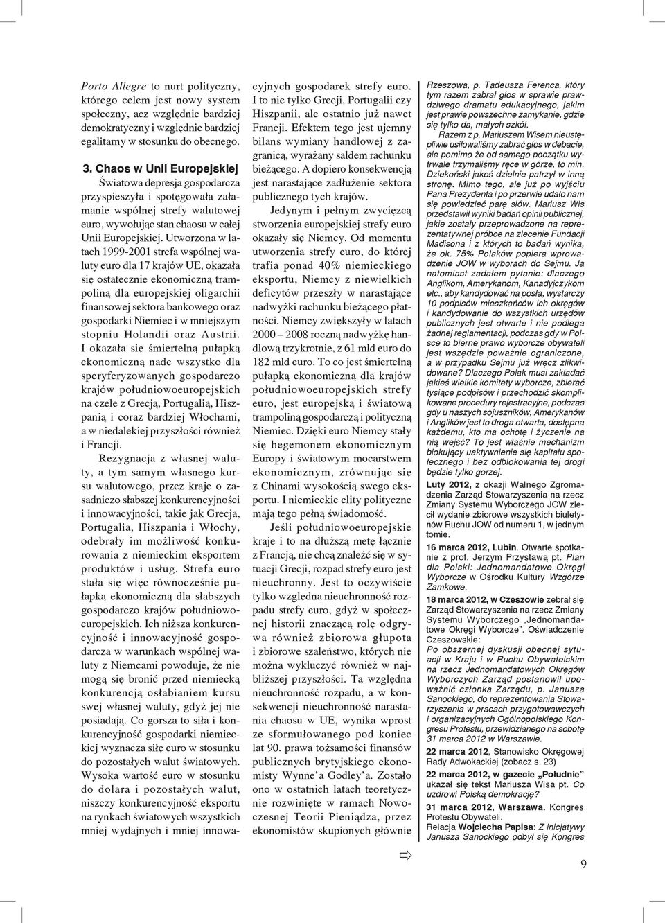 Utworzona w latach 1999-2001 strefa wspólnej waluty euro dla 17 krajów UE, okazała się ostatecznie ekonomiczną trampoliną dla europejskiej oligarchii finansowej sektora bankowego oraz gospodarki