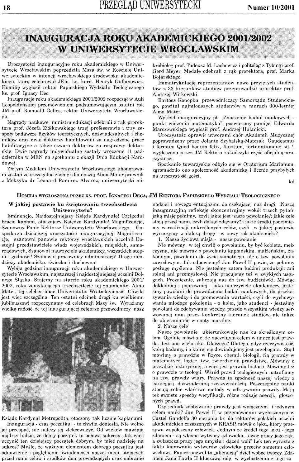 prof. Ignacy Dec. Inaugurację roku akademickiego 2001/2002 rozpoczął w Auli Leopoldyńskiej przemówieniem podsumowującym ostatni rok JM prof. Romuald Gelles, rektor Uniwersytetu Wrocławskiego.