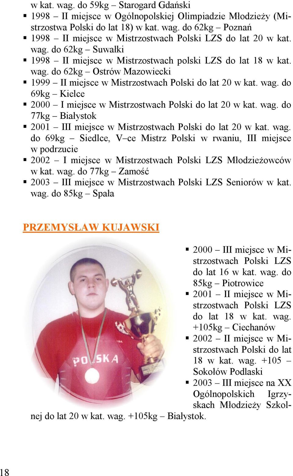 wag. do 77kg Białystok 2001 III miejsce w Mistrzostwach Polski do lat 20 w kat. wag.