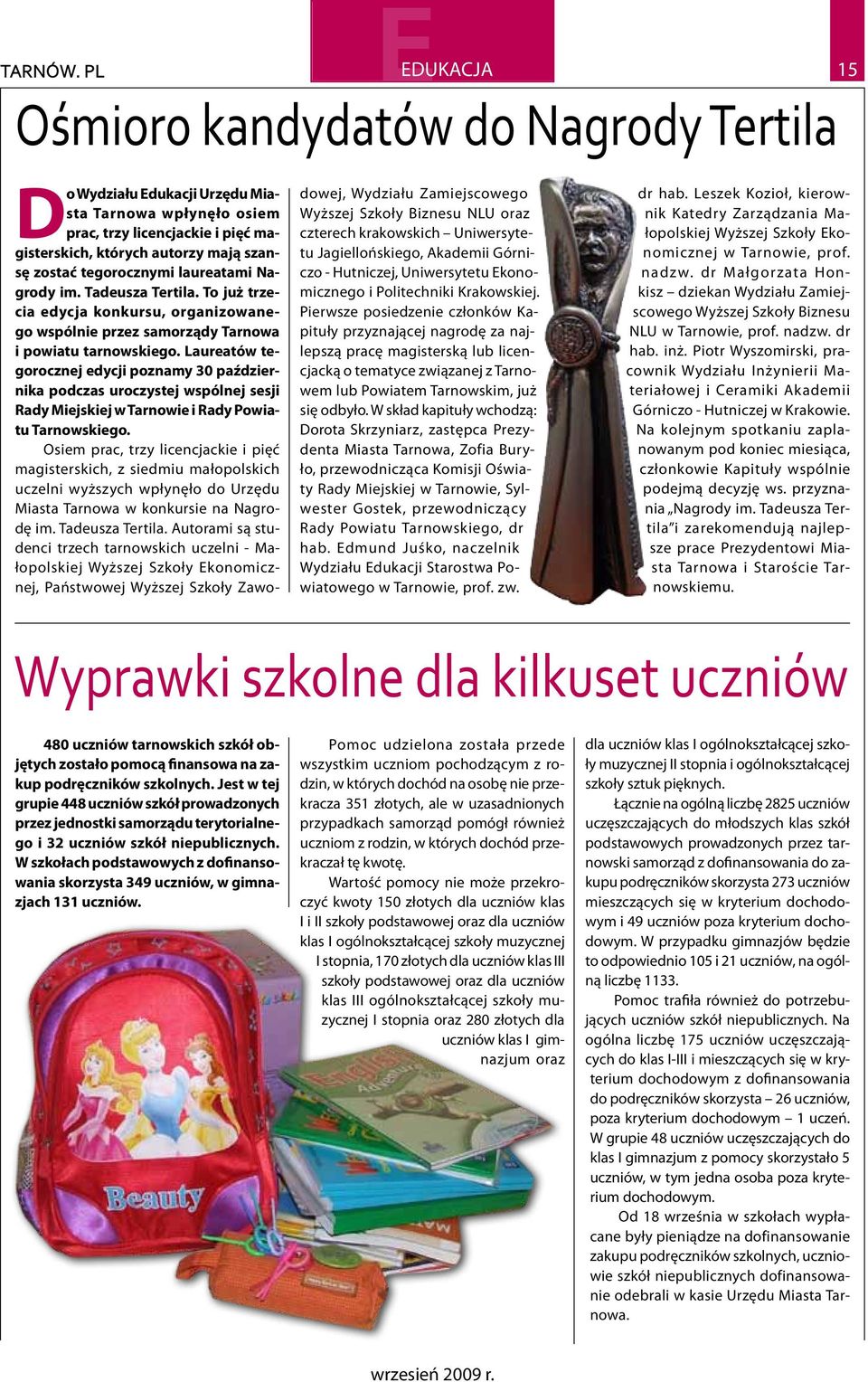 Laureatów tegorocznej edycji poznamy 30 października podczas uroczystej wspólnej sesji Rady Miejskiej w Tarnowie i Rady Powiatu Tarnowskiego.