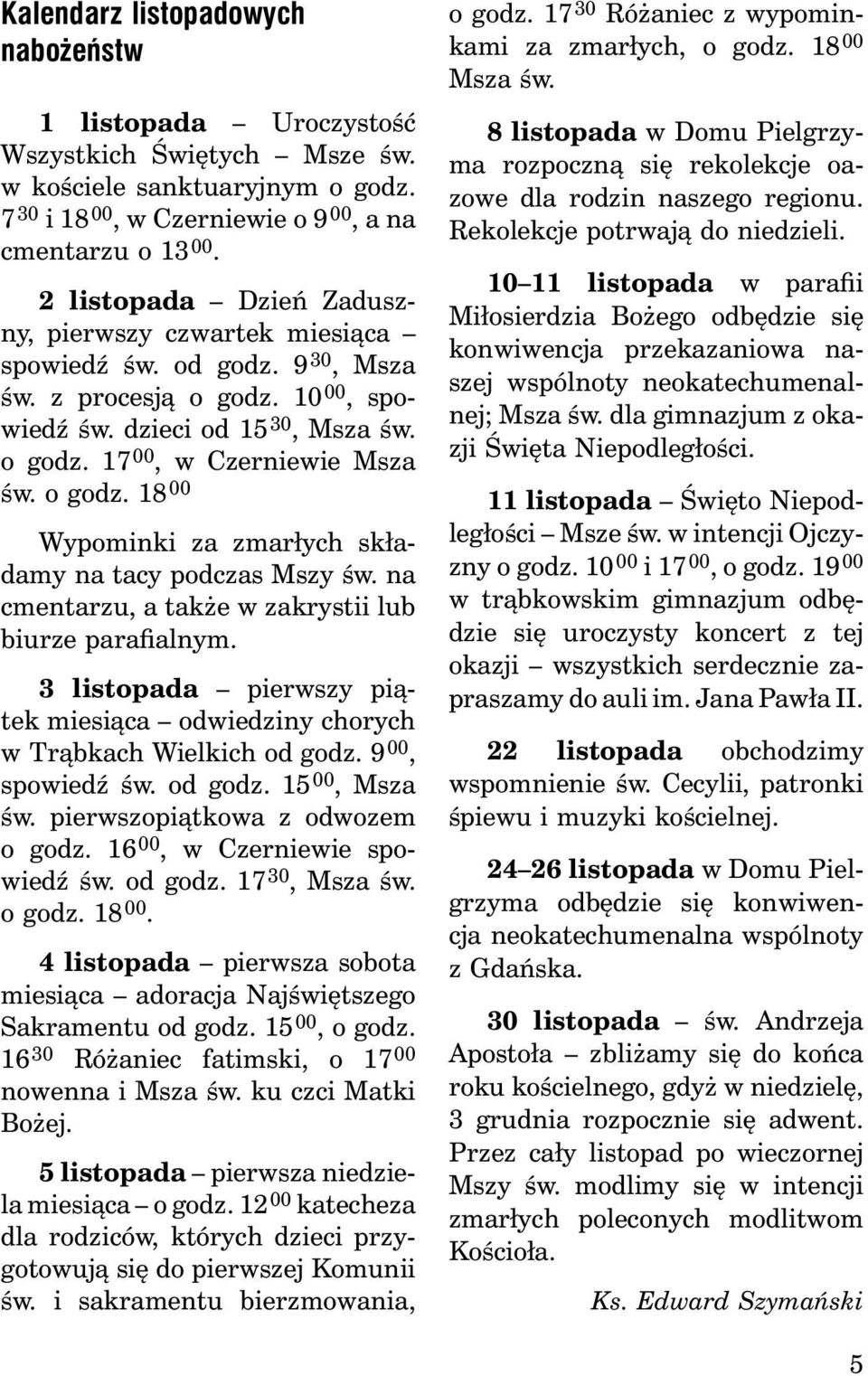 o godz. 18 00 Wypominki za zmarłych składamy na tacy podczas Mszy św. na cmentarzu, a także w zakrystii lub biurze parafialnym.