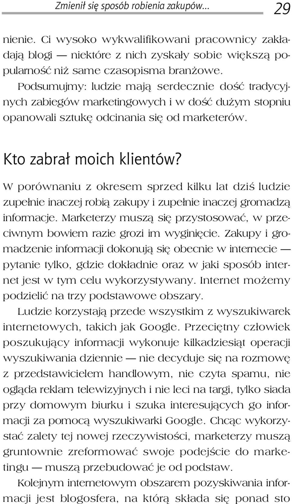 W porównaniu z okresem sprzed kilku lat dziś ludzie zupełnie inaczej robią zakupy i zupełnie inaczej gromadzą informacje.