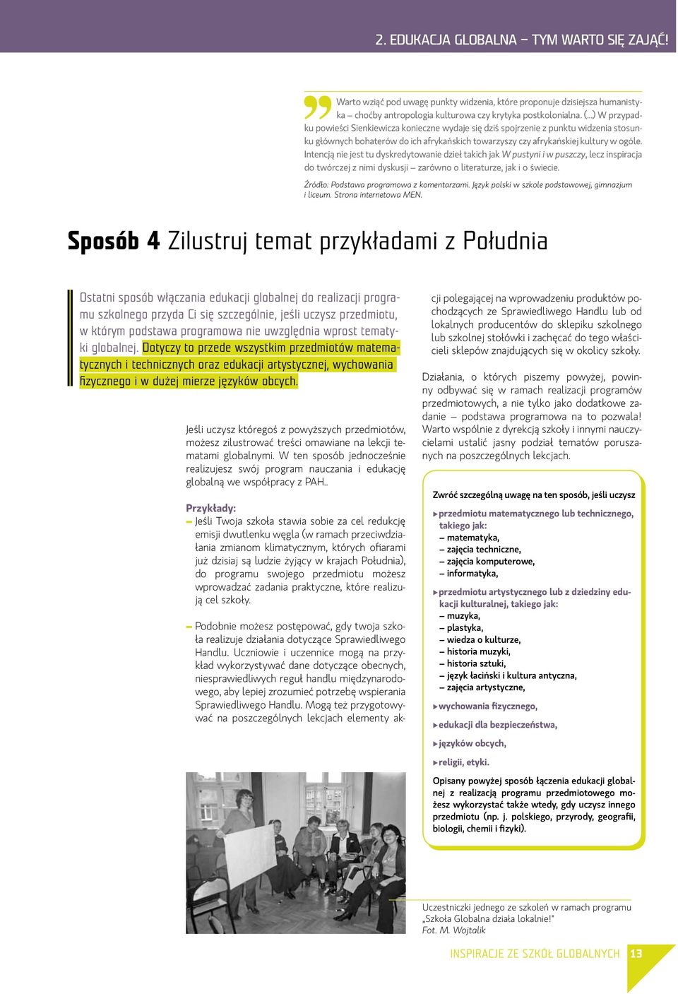 Intencją nie jest tu dyskredytowanie dzieł takich jak W pustyni i w puszczy, lecz inspiracja do twórczej z nimi dyskusji zarówno o literaturze, jak i o świecie.