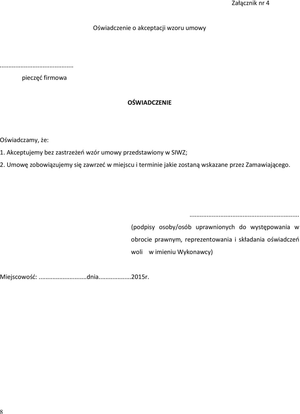 Umowę zobowiązujemy się zawrzeć w miejscu i terminie jakie zostaną wskazane przez Zamawiającego.