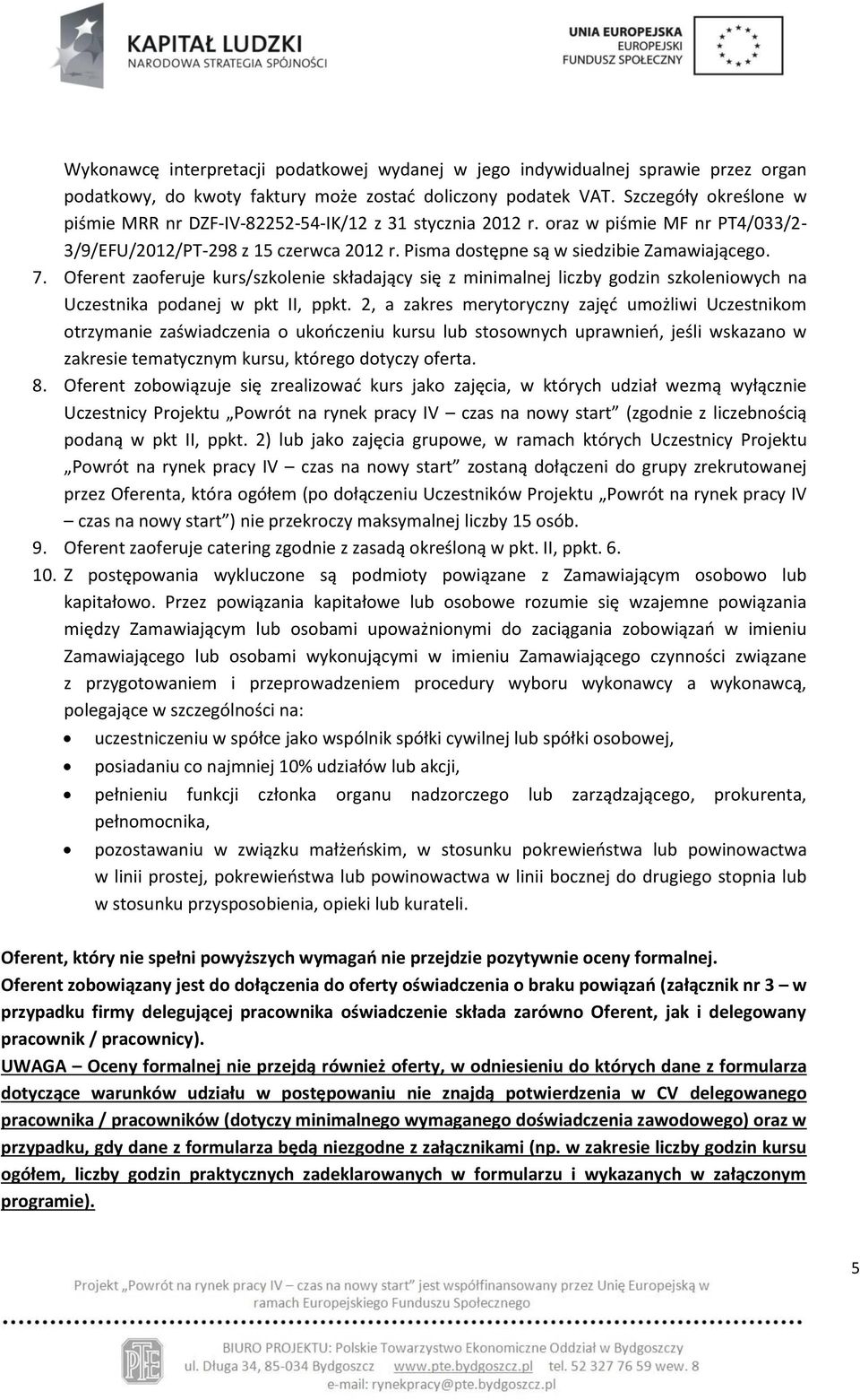 Oferent zaoferuje kurs/szkolenie składający się z minimalnej liczby godzin szkoleniowych na Uczestnika podanej w pkt II, ppkt.