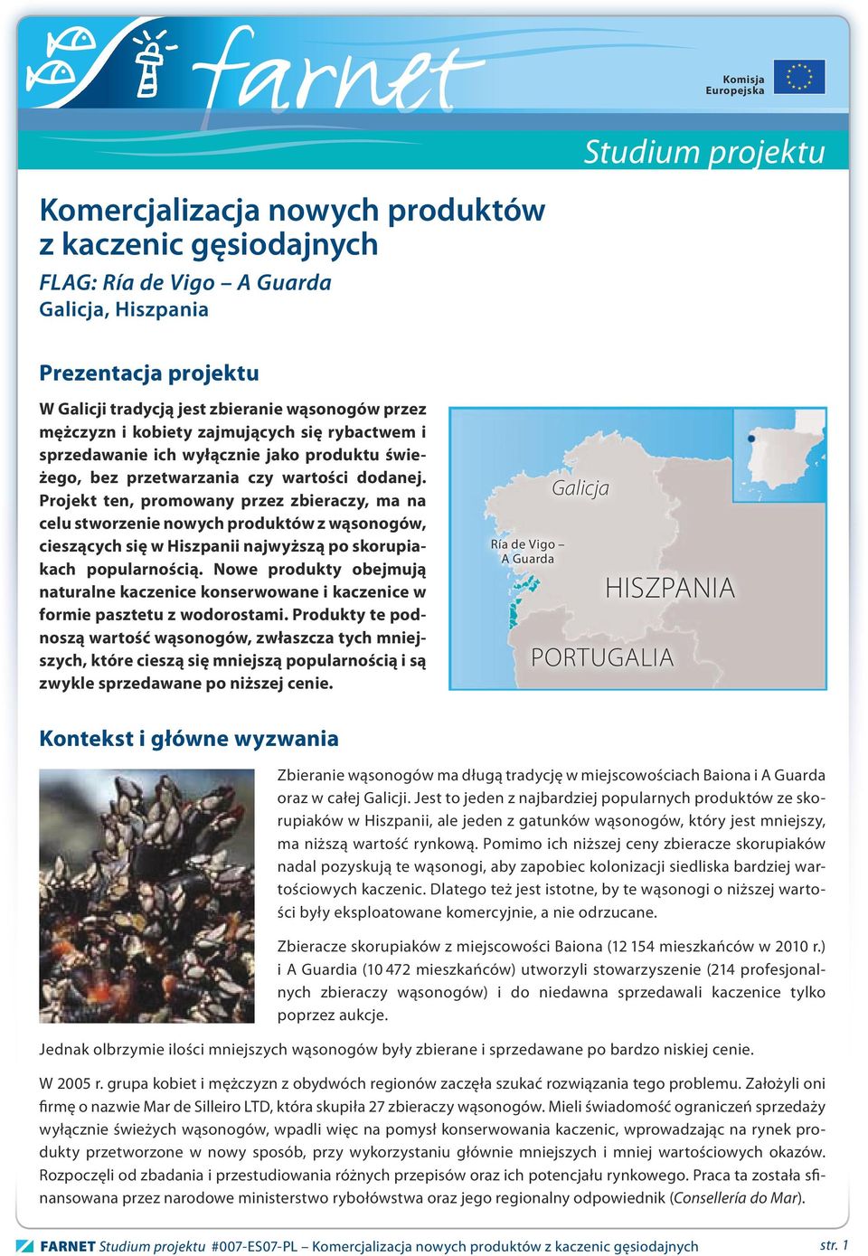 Projekt ten, promowany przez zbieraczy, ma na celu stworzenie nowych produktów z wąsonogów, cieszących się w Hiszpanii najwyższą po skorupiakach popularnością.