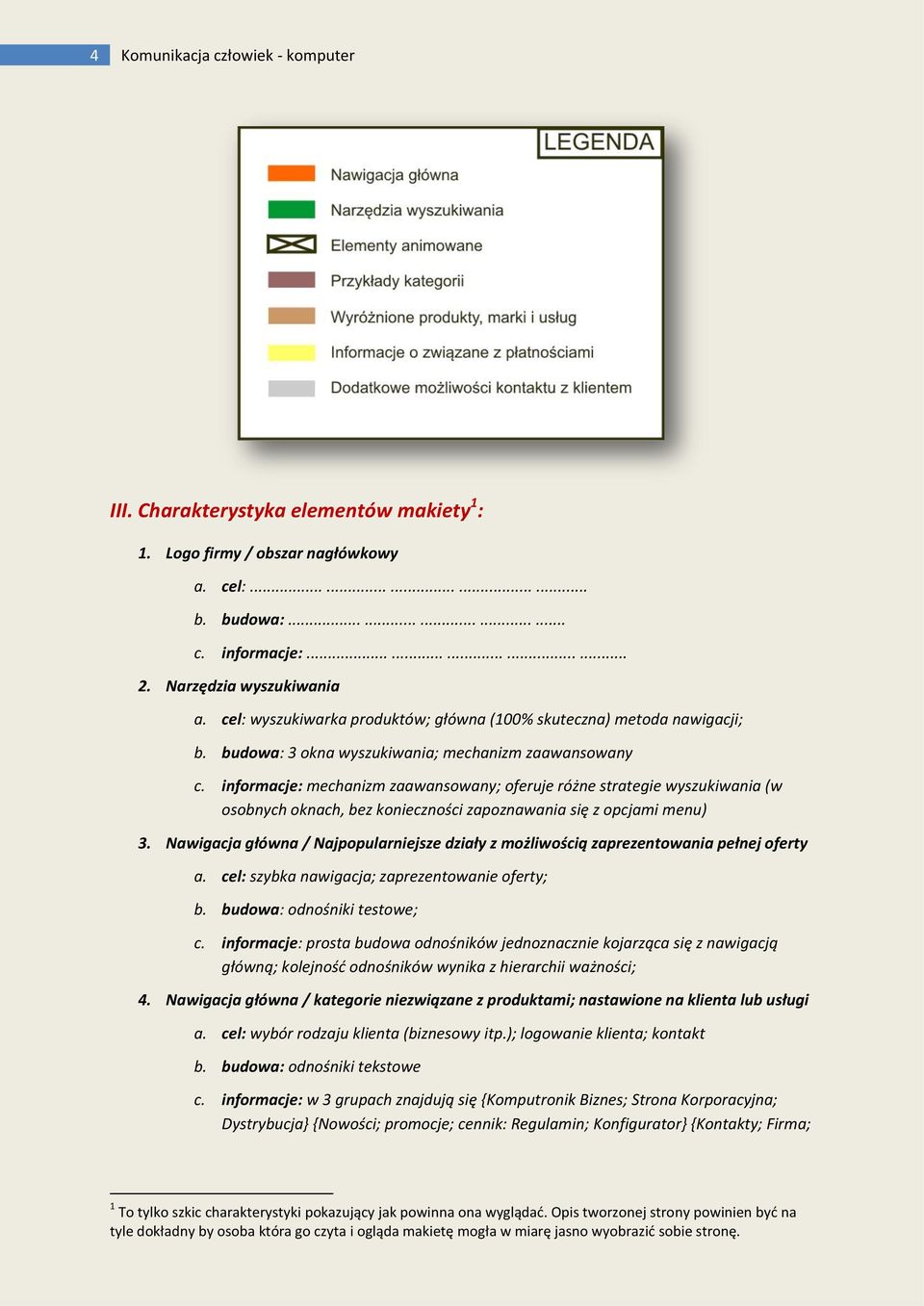 informacje: mechanizm zaawansowany; oferuje różne strategie wyszukiwania (w osobnych oknach, bez konieczności zapoznawania się z opcjami menu) 3.