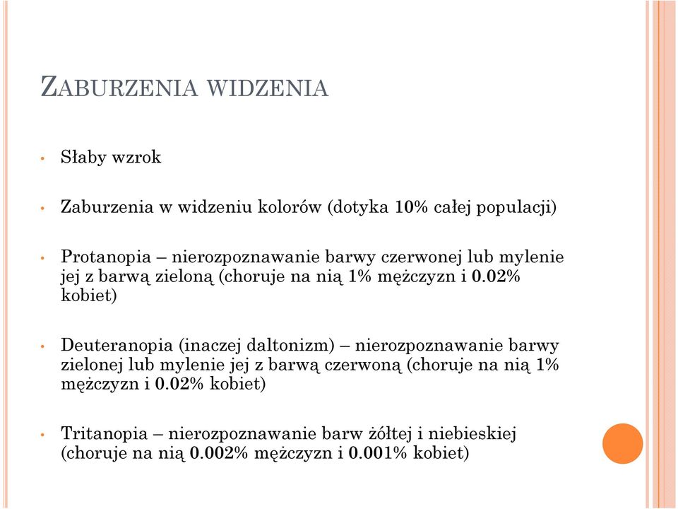 02% kobiet) Deuteranopia (inaczej daltonizm) nierozpoznawanie barwy zielonej lub mylenie jej z barwą czerwoną