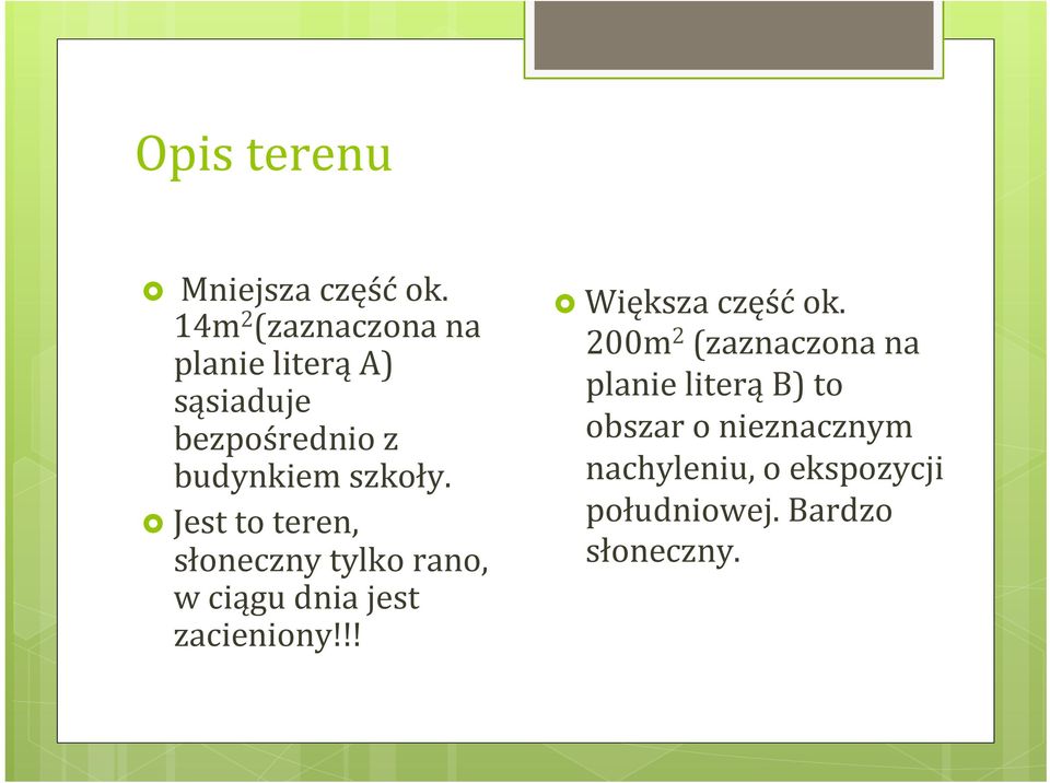 Jest to teren, słoneczny tylko rano, w ciągu dnia jest zacieniony!