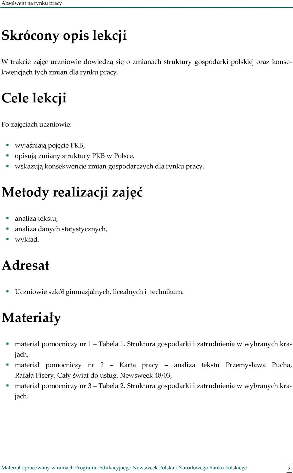 Metody realizacji zajęć analiza tekstu, analiza danych statystycznych, wykład. Adresat Uczniowie szkół gimnazjalnych, licealnych i technikum. Materiały materiał pomocniczy nr 1 Tabela 1.