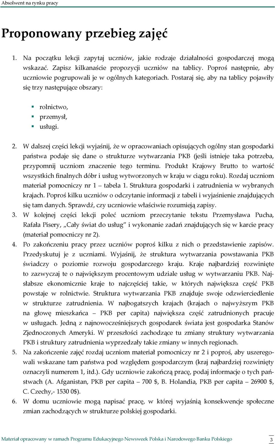 W dalszej części lekcji wyjaśnij, że w opracowaniach opisujących ogólny stan gospodarki państwa podaje się dane o strukturze wytwarzania PKB (jeśli istnieje taka potrzeba, przypomnij uczniom