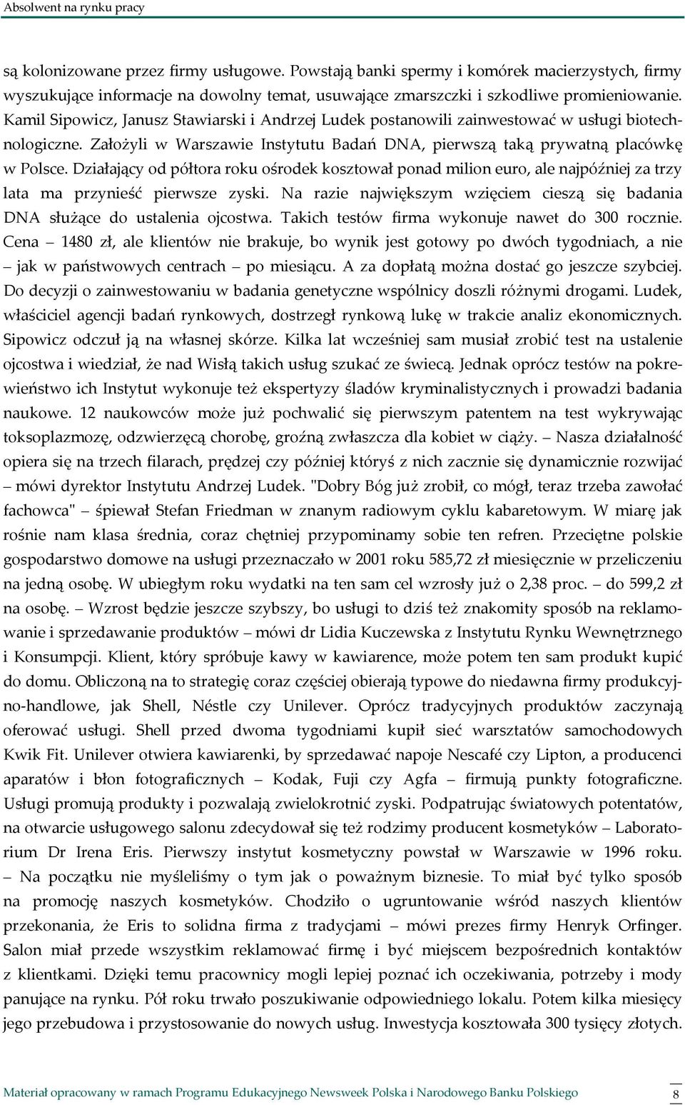 Działający od półtora roku ośrodek kosztował ponad milion euro, ale najpóźniej za trzy lata ma przynieść pierwsze zyski.