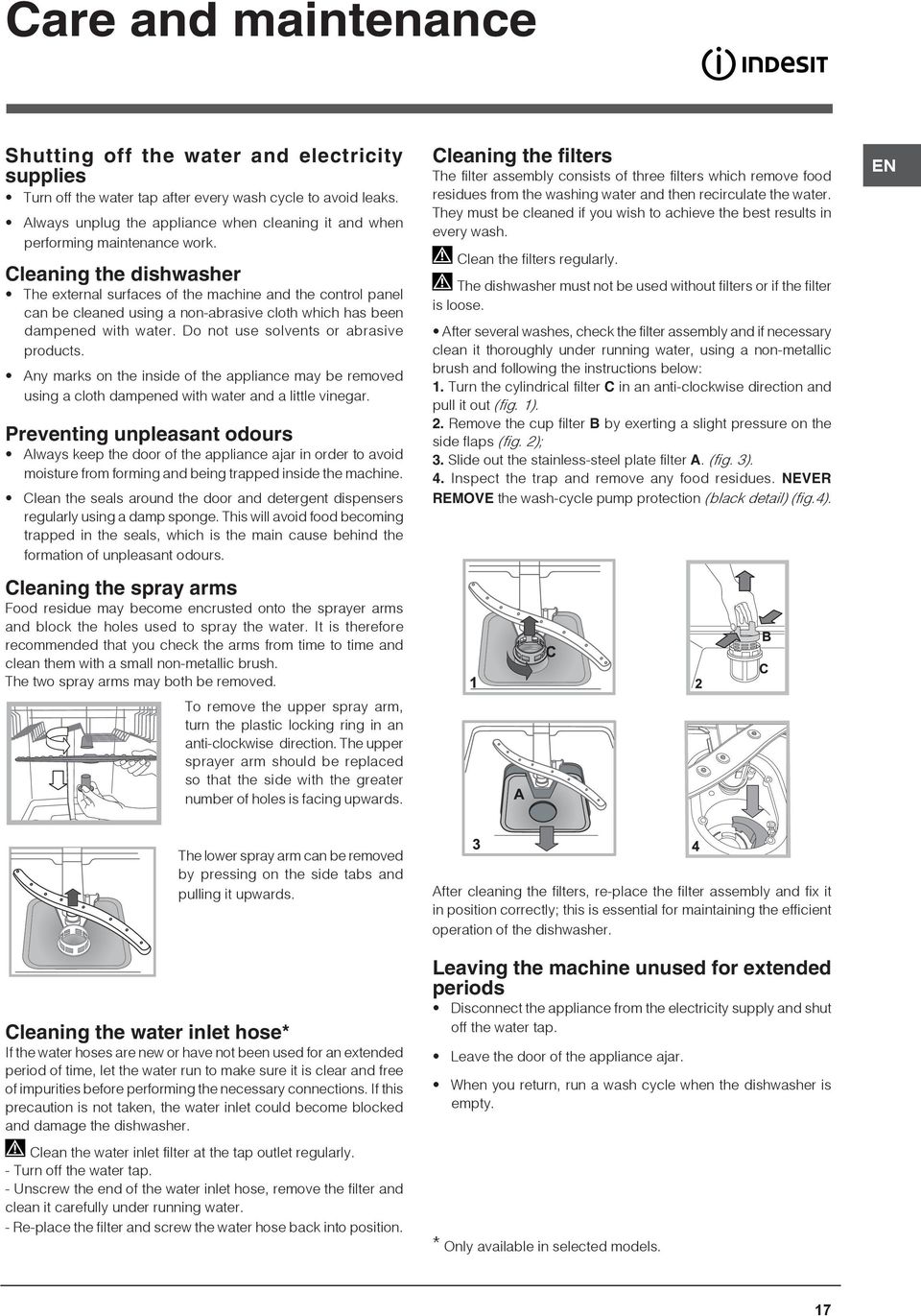 Cleaning the dishwasher The external surfaces of the machine and the control panel can be cleaned using a non-abrasive cloth which has been dampened with water.