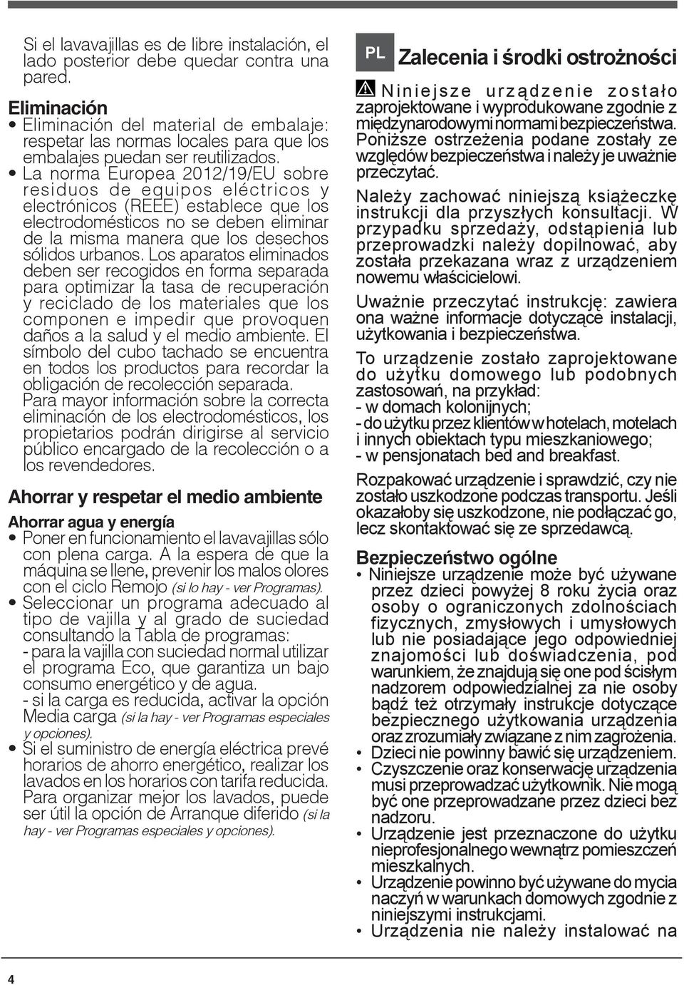 La norma Europea 2012/19/EU sobre residuos de equipos eléctricos y electrónicos (REEE) establece que los electrodomésticos no se deben eliminar de la misma manera que los desechos sólidos urbanos.