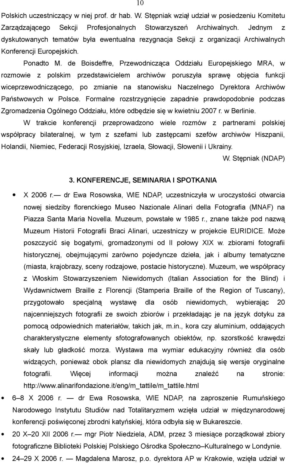 de Boisdeffre, Przewodnicząca Oddziału Europejskiego MRA, w rozmowie z polskim przedstawicielem archiwów poruszyła sprawę objęcia funkcji wiceprzewodniczącego, po zmianie na stanowisku Naczelnego