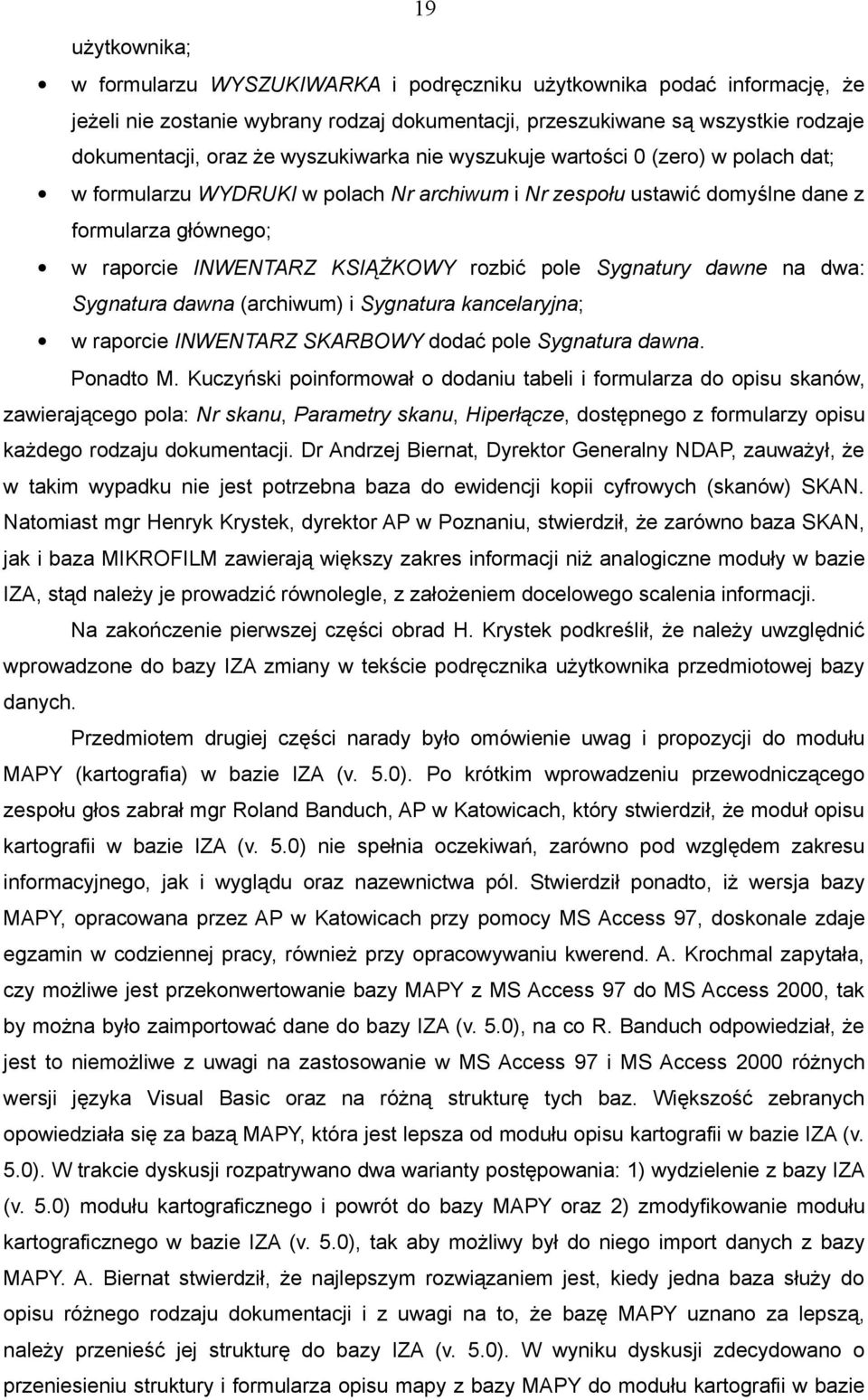 pole Sygnatury dawne na dwa: Sygnatura dawna (archiwum) i Sygnatura kancelaryjna; w raporcie INWENTARZ SKARBOWY dodać pole Sygnatura dawna. Ponadto M.