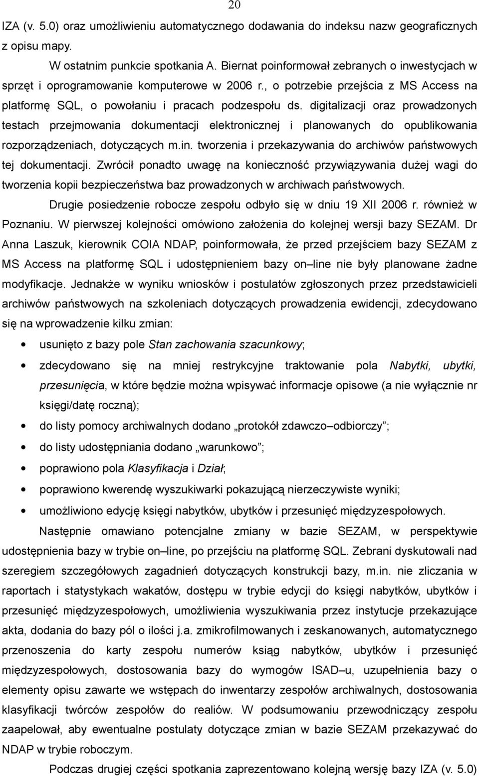 digitalizacji oraz prowadzonych testach przejmowania dokumentacji elektronicznej i planowanych do opublikowania rozporządzeniach, dotyczących m.in.