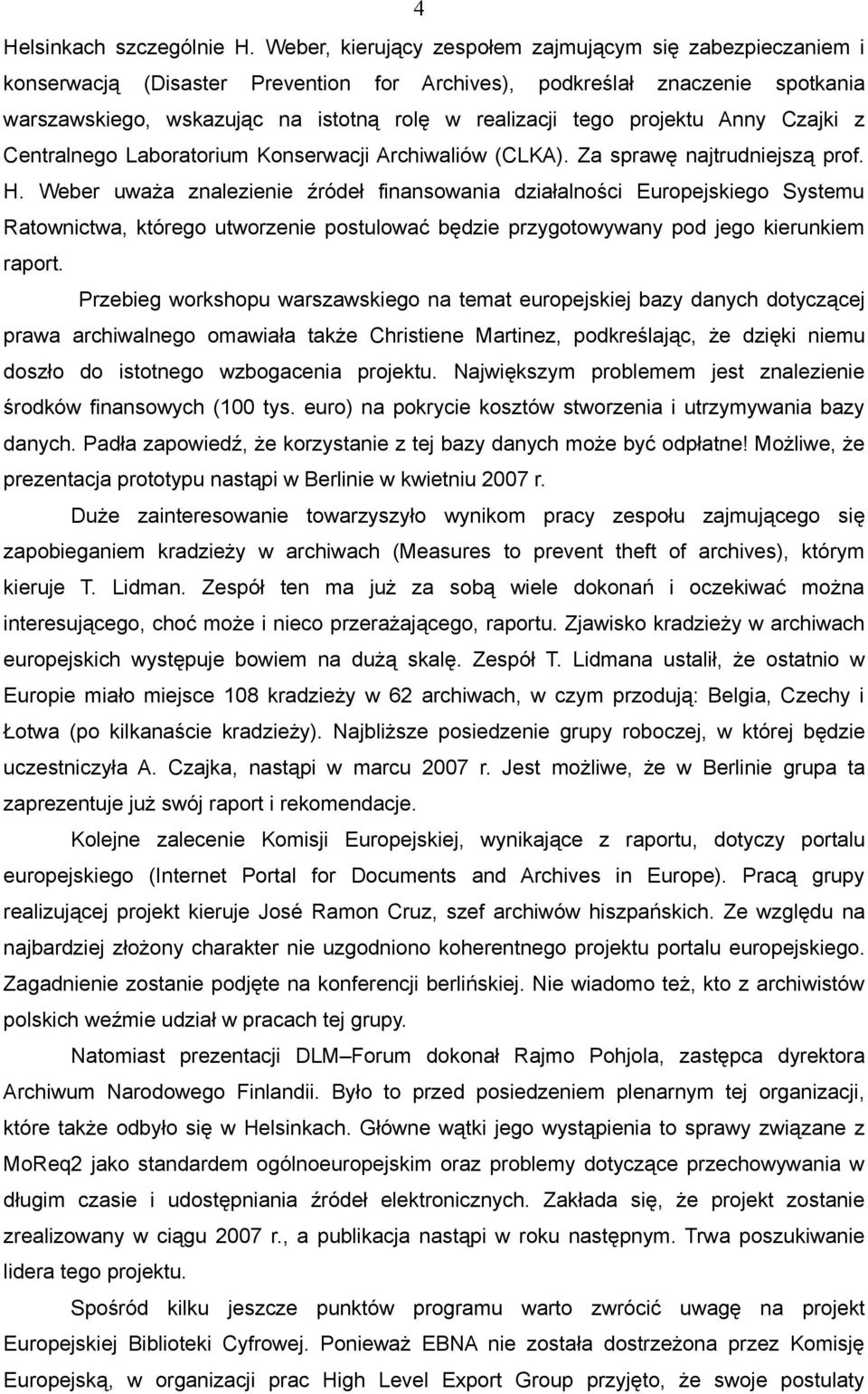 projektu Anny Czajki z Centralnego Laboratorium Konserwacji Archiwaliów (CLKA). Za sprawę najtrudniejszą prof. H.