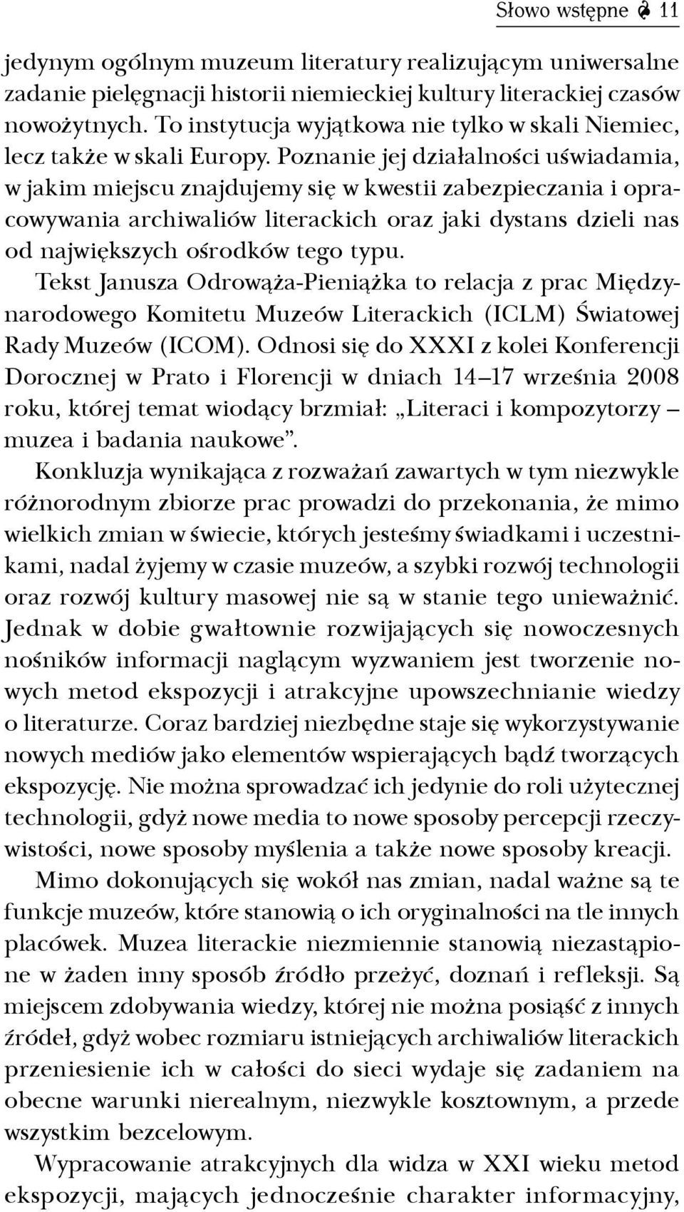 Poznanie jej działalności uświadamia, w jakim miejscu znajdujemy się w kwestii zabezpieczania i opracowywania archiwaliów literackich oraz jaki dystans dzieli nas od największych ośrodków tego typu.